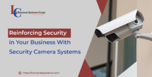Reinforcing Security in Your Business With Security Camera Systems